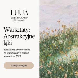 Warsztaty - ABSTRAKCYJNE ŁĄKI - Tarnowskie Góry JESIEŃ/ZIMA 2025